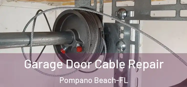  Garage Door Cable Repair Pompano Beach-FL