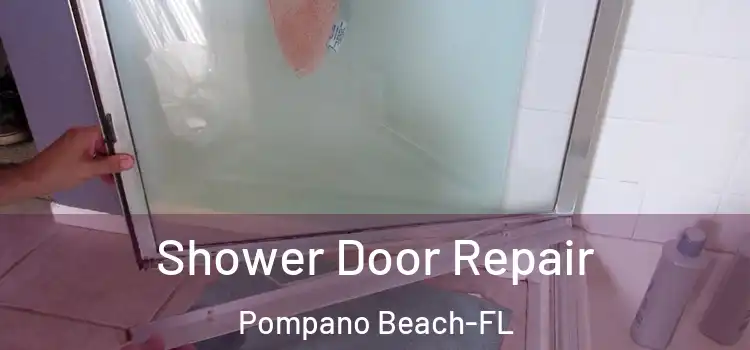  Shower Door Repair Pompano Beach-FL